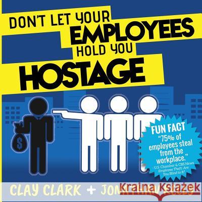 Don't Let Your Employees Hold You Hostage Clay Clark Jonathan Kelly 9780999864982 Thrive Edutainment, LLC - książka