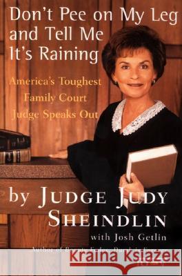 Don't Pee on My Leg and Tell Me It's Raining: America's Toughest Family Court Judge Speaks Out Judy Sheindlin Josh Getlin 9780060927943 Harper Perennial - książka