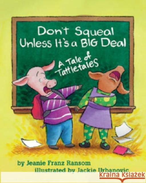 Don't Squeal Unless It's a Big Deal: A Tale of Tattletales Ransom, Jeanie Franz 9781591472407 Magination Press - książka