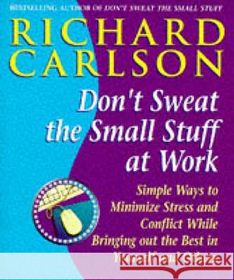 Don't Sweat the Small Stuff at  Work: Simple ways to Keep the Little Things from Overtaking Your Life Richard, PhD Carlson 9780340748732 HODDER & STOUGHTON GENERAL DIVISION - książka
