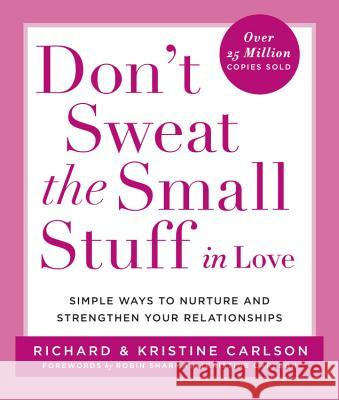 Don't Sweat the Small Stuff in Love: Simple Ways to Nurture and Strengthen Your Relationships Richard Carlson Kristine Carlson 9780786884209 Hyperion Books - książka