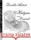 Doodle-Artist - Katzen und Freunde: Ein Ausmalbuch für Erwachsene Rand, Annette 9781548182410 Createspace Independent Publishing Platform