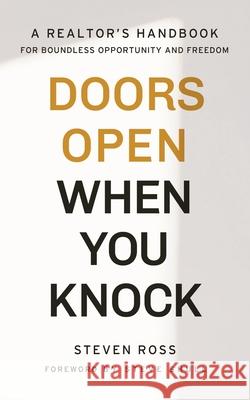 Doors Open When You Knock: A Realtor's Handbook for Boundless Opportunity and Freedom Steven Ross 9781953655059 Ignite Press - książka