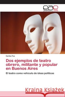 Dos ejemplos de teatro obrero, militante y popular en Buenos Aires Fos, Carlos 9783659021800 Editorial Acad Mica Espa Ola - książka
