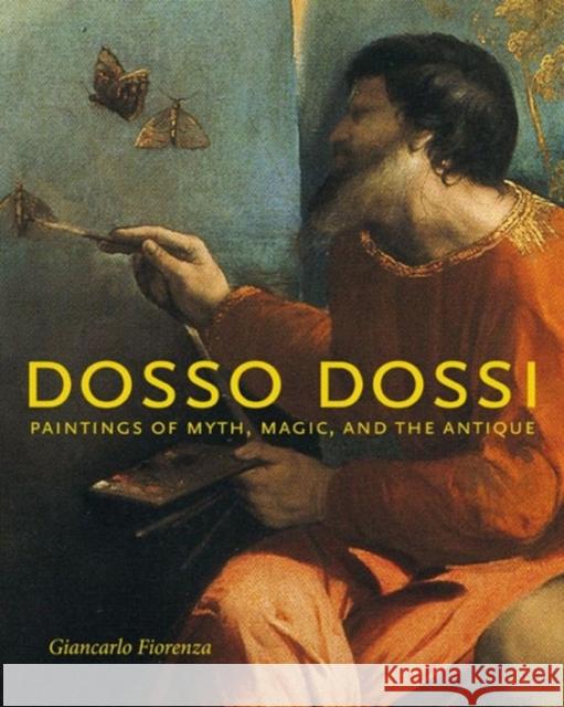 Dosso Dossi: Paintings of Myth, Magic, and the Antique Fiorenza, Giancarlo 9780271032047 Pennsylvania State University Press - książka