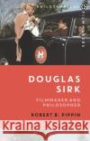 Douglas Sirk: Filmmaker and Philosopher Robert B. Pippin Costica Bradatan 9781350195660 Bloomsbury Academic