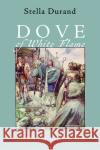 Dove of White Flame Stella Durand 9781725264540 Resource Publications (CA)