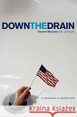 Down the Drain: A commentary on society's shift Scott, Jeff 9781453773802 Createspace - książka