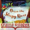 Down the Sleepy River: A Mindful Bedtime Book Emma (Editor) Drage 9781800782457 Bonnier Books Ltd
