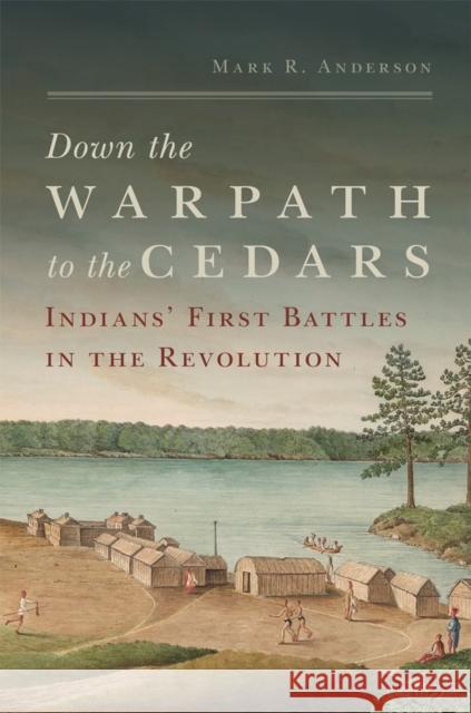 Down the Warpath to the Cedars: Indians' First Battles in the Revolution Mark R. Anderson 9780806168593 University of Oklahoma Press - książka