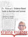 Dr. Helman's Evidence-Based Guide to Nutrition and Survival: Questions & Answers for Your Own Health Jerome P Helman   9781953670021 Helman Books