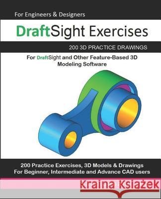 DraftSight Exercises: 200 3D Practice Drawings For DraftSight and Other Feature-Based 3D Modeling Software Sachidanand Jha 9781072191544 Independently Published - książka