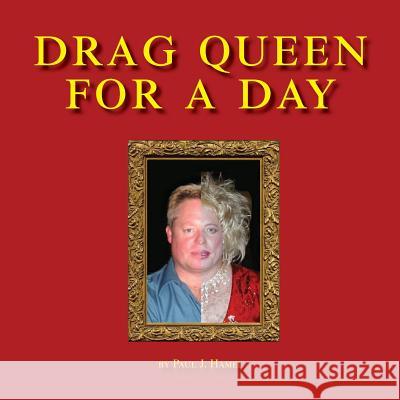 Drag Queen for a Day Paul Joseph Hamel 9781542463812 Createspace Independent Publishing Platform - książka