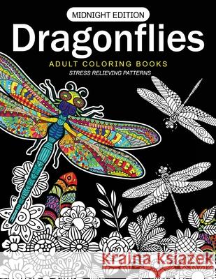 Dragonflies Adult Coloring Books Midnight Edition: Stess Relieving Patterns Dragonflies Adult Coloring Books 9781545462324 Createspace Independent Publishing Platform - książka