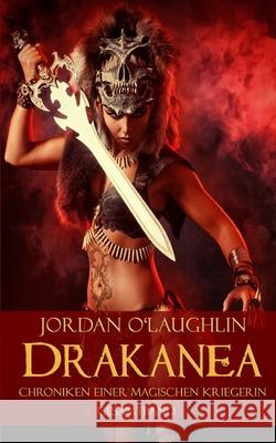 Drakanea: Chroniken einer magischen Kriegerin Jordan O'Laughlin 9781982948399 Independently Published - książka