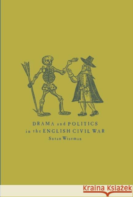 Drama and Politics in the English Civil War Susan Wiseman 9780521472210 Cambridge University Press - książka