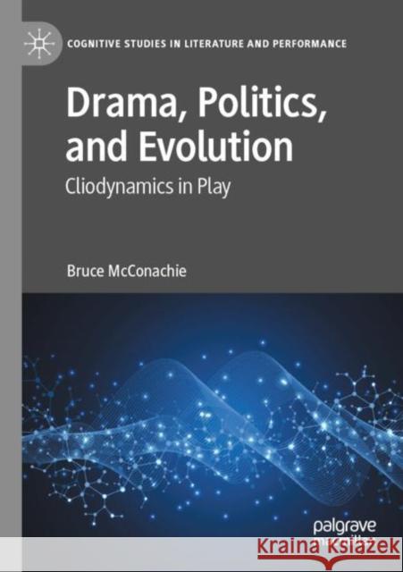 Drama, Politics, and Evolution: Cliodynamics in Play Bruce McConachie 9783030813796 Palgrave MacMillan - książka