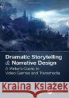 Dramatic Storytelling & Narrative Design: A Writer's Guide to Video Games and Transmedia Ross Berger 9781138319790 CRC Press