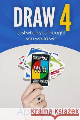 Draw 4: Just when you thought you would win Urban, April a. 9781543032666 Createspace Independent Publishing Platform - książka