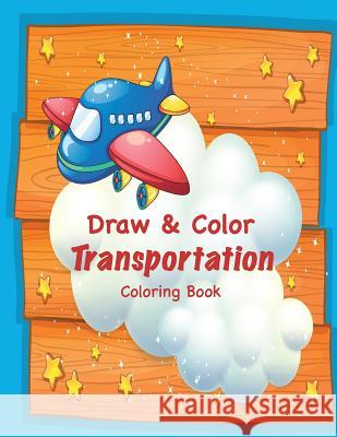 Draw & Color Transportation Coloring Book Mary Lou Brown Sandy Mahony 9781541399754 Createspace Independent Publishing Platform - książka