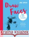 Draw Faces in 15 Minutes: Amaze your friends with your portrait skills Jake Spicer 9781781576281 Octopus Publishing Group