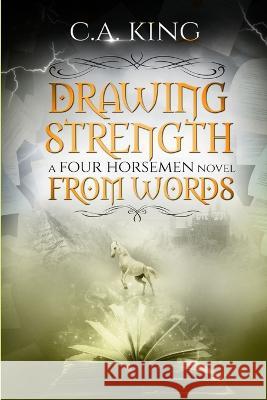 Drawing Strength From Words: A Four Horsemen Novel C a King 9781988301396 Kings Toe Publishing - książka