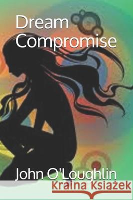 Dream Compromise John James O'Loughlin 9781500165611 Createspace - książka