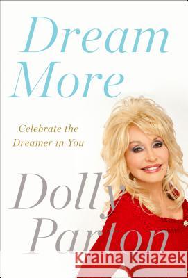 Dream More: Celebrate the Dreamer in You Dolly Parton 9781594631313 Riverhead Books - książka