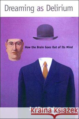 Dreaming as Delirium: How the Brain Goes Out of Its Mind J. Allan Hobson 9780262581790 MIT Press Ltd - książka