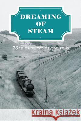 Dreaming of Steam: 23 tales of Wolds and rails Faulkner, Richard 9781912053698 Fantastic Books Publishing - książka