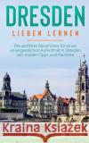 Dresden lieben lernen: Der perfekte Reiseführer für einen unvergesslichen Aufenthalt in Dresden inkl. Insider-Tipps und Packliste Arling, Frauke 9783751958622 Books on Demand