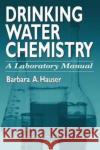 Drinking Water Chemistry: A Laboratory Manual Hauser, Barbara 9781138475311 Taylor and Francis