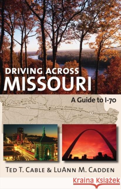 Driving Across Missouri: A Guide to I-70 Cable, Ted T. 9780700616978 University Press of Kansas - książka