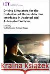 Driving Simulators for the Evaluation of Human-Machine Interfaces in Assisted and Automated Vehicles Ito, Toshio 9781839530081 Institution of Engineering & Technology