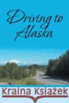 Driving to Alaska Frank J Parry 9781637101056 Fulton Books
