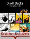 Droll Ducks Coloring Book 1 & 2 Nick Snels 9781517767266 Createspace