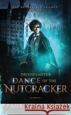 Drosselmeyer: Dance of the Nutcracker Paul Thompson 9781737249863 House of El Music - książka