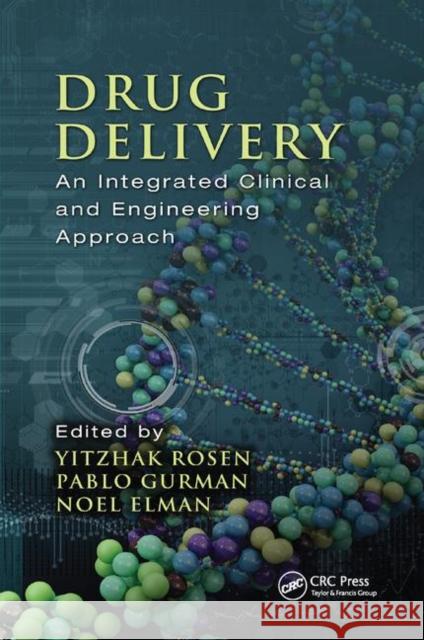 Drug Delivery: An Integrated Clinical and Engineering Approach Yitzhak Rosen Pablo Gurman Noel Elman 9780367867652 CRC Press - książka