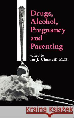Drugs, Alcohol, Pregnancy and Parenting Ira Chasnoff I. J. Chasnoff IRA J. Chasnoff 9780746200957 Kluwer Academic Publishers - książka