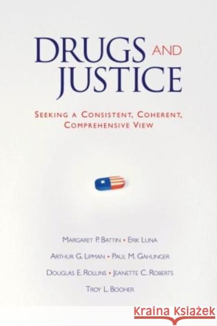 Drugs and Justice: Seeking a Consistent, Coherent, Comprehensive View Battin, Margaret P. 9780195321005 Oxford University Press, USA - książka