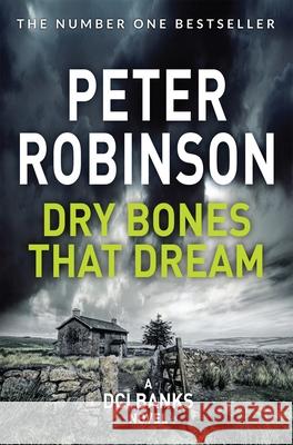 Dry Bones That Dream: The 7th novel in the number one bestselling Inspector Alan Banks crime series Peter Robinson 9781509859115 Pan Macmillan - książka
