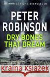 Dry Bones That Dream: The 7th novel in the number one bestselling Inspector Alan Banks crime series Peter Robinson 9781509859115 Pan Macmillan