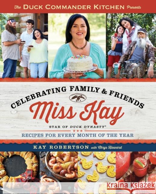 Duck Commander Kitchen Presents Celebrating Family and Friends: Recipes for Every Month of the Year Kay Robertson 9781476795737 Howard Books - książka