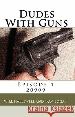 Dudes With Guns - Episode 1: 20909 Logan, Tom 9781450504300 Createspace - książka