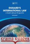 Dugard's International Law: A South African Perspective John Dugard 9781485128281 Juta & Company Ltd