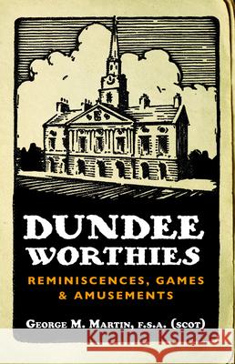 Dundee Worthies: Reminiscences, Games and Amusements Martin, George 9781845861155 Dundee University Press Ltd - książka