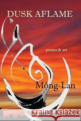 Dusk Aflame: poems & art Mong-Lan 9780982822746 Valiant Press - książka