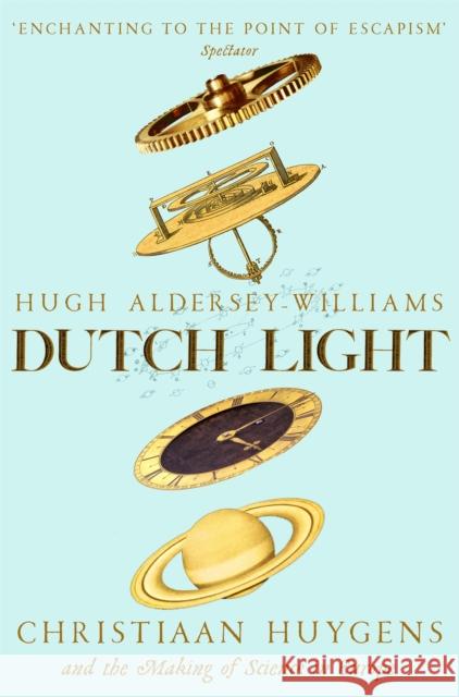 Dutch Light: Christiaan Huygens and the Making of Science in Europe Hugh Aldersey-Williams 9781509893355 Pan Macmillan - książka