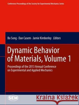 Dynamic Behavior of Materials, Volume 1: Proceedings of the 2013 Annual Conference on Experimental and Applied Mechanics Song, Bo 9783319007700 Springer - książka