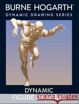 Dynamic Figure Drawing: A New Approach to Drawing the Moving Figure in Deep Space and Foreshortening Burne Hogarth 9780823015771 Watson-Guptill Publications - książka